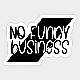 No Funny Business Sticker